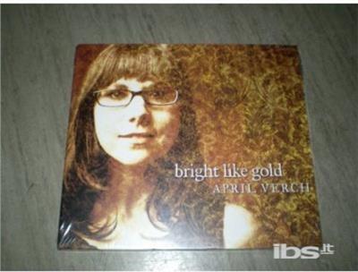 Bright Like Gold - CD Audio di April Verch
