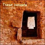These Houses - CD Audio di C. Daniel Boling