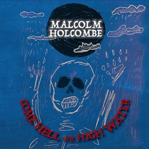 Come Hell or High Water - CD Audio di Malcolm Holcombe