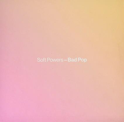 Bad Pop - Vinile LP di Soft Powers