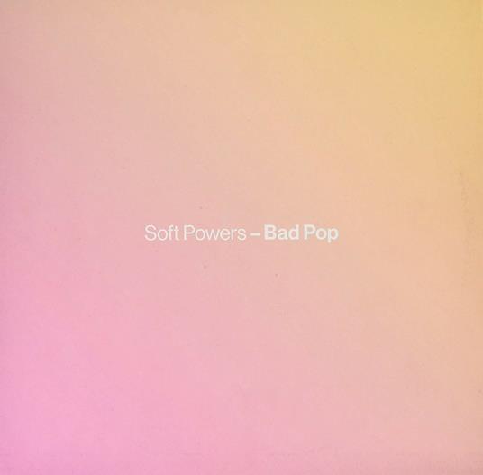 Bad Pop - Vinile LP di Soft Powers