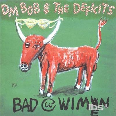 Bad with Wimen - CD Audio di DM Bob & the Deficits