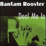Deal Me in - Vinile LP di Bantam Rooster