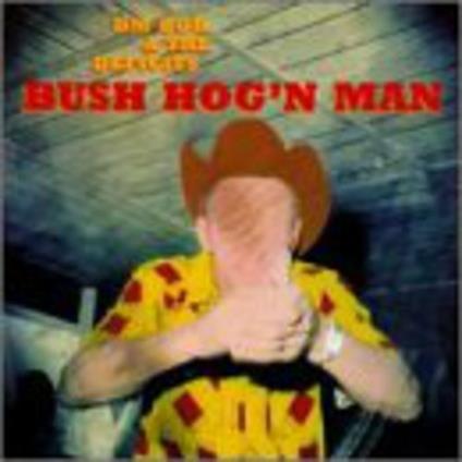 Bush Hog'n Man - CD Audio di DM Bob & the Deficits