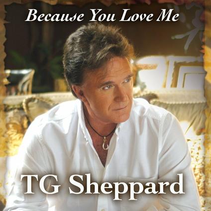 Because You Love Me - CD Audio di T. G. Sheppard