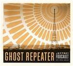 Ghost Repeater - CD Audio di Jeffrey Foucault