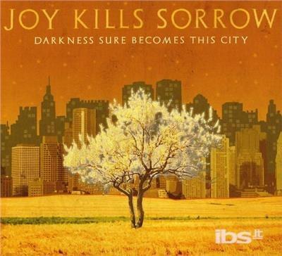 Darkness Sure Becomes This City - CD Audio di Joy Kills Sorrow