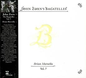 The Bagatelles vol.7 - CD Audio di John Zorn,Brian Marsella