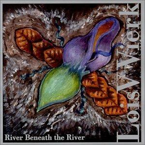 River Beneath the River - CD Audio di Lois V. Vierk