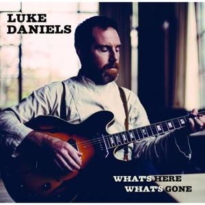 What's Here What's Gone - CD Audio di Luke Daniels