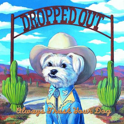 Always Trust Your Dog - Vinile LP di Dropped Out