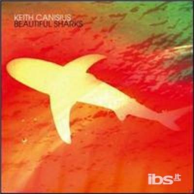 Beautiful Sharks - CD Audio di Keith Canisius