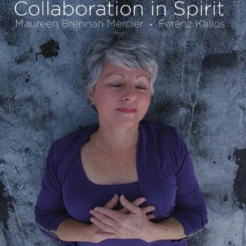 Maureen Brennan Mercier / Ferenz Kallos - Collaboration In Spirit - CD Audio