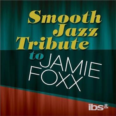 Smooth Jazz Tribute to Jamie Foxx - CD Audio