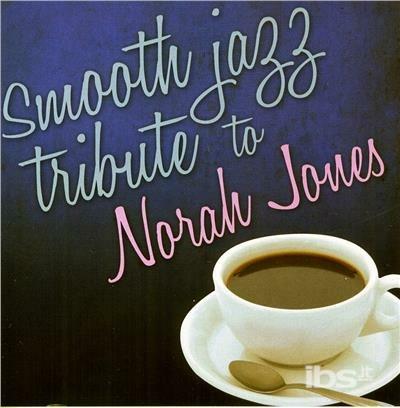 Smooth Jazz Tribute To Norah Jones - CD Audio