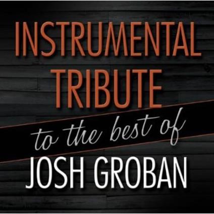 Instrumental Tribute To The Best Of Josh Groban - CD Audio di Josh Groban