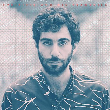 Futile Games in Space and Time - Vinile LP di Evripidis and his Tragedies