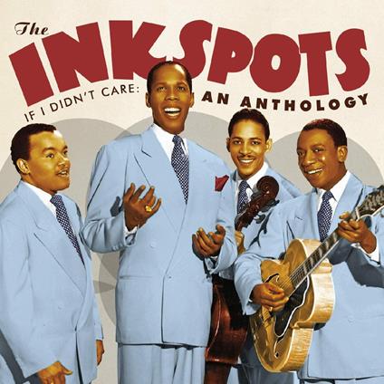If I Didn't Care. An Anthology - CD Audio di Ink Spots