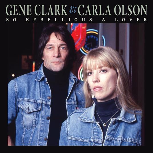 So Rebellious A Lover - CD Audio di Gene Clark,Carla Olson