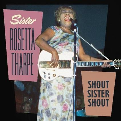 Shout Sister Shout - CD Audio di Rosetta Tharpe