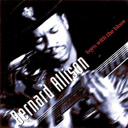 Born with the Blues - CD Audio di Bernard Allison