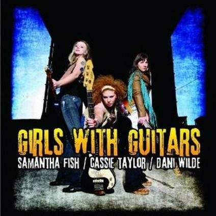 Girls with Guitars - CD Audio di Dani Wilde,Cassie Taylor,Samantha Fish