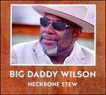 Neckbone Stew - CD Audio di Big Daddy Wilson