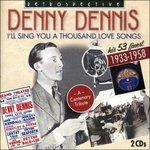 I'll Sing You a Thousand Love Songs - CD Audio di Denny Dennis