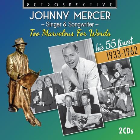 Too Marvelous For Words - His 55 Finest 1933-1962 - CD Audio di Johnny Mercer