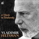 A Tribute to Tchaikovsky - CD Audio di Pyotr Ilyich Tchaikovsky,Vladimir Feltsman