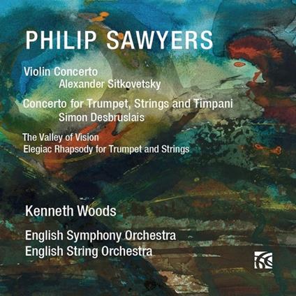 Concerto per Violino - Concerto per Tromba, Archi e Timpani - the Valley of Vision - CD Audio di Kenneth Woods,Philip Sawyers,English Symphony Orchestra