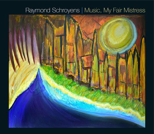 Raymond Schroyens - Music, My Fair Mistress - CD Audio