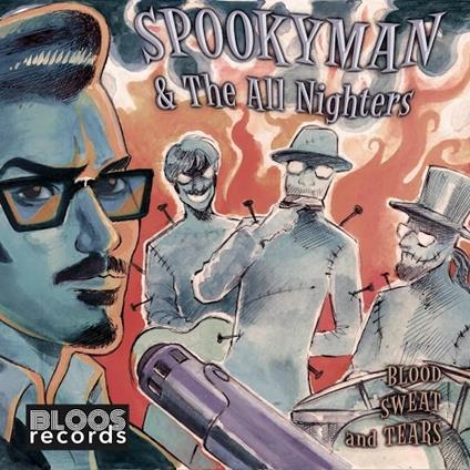 Blood Sweat and Tears - CD Audio di Spookyman & the All Nighters