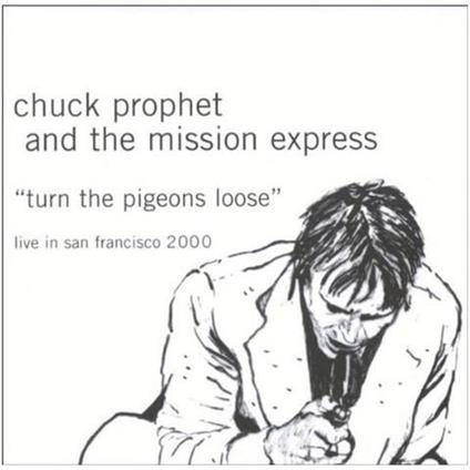 Turn The Pigeons Loose - CD Audio di Chuck Prophet