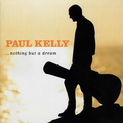 Nothing But A Dream - CD Audio di Paul Kelly