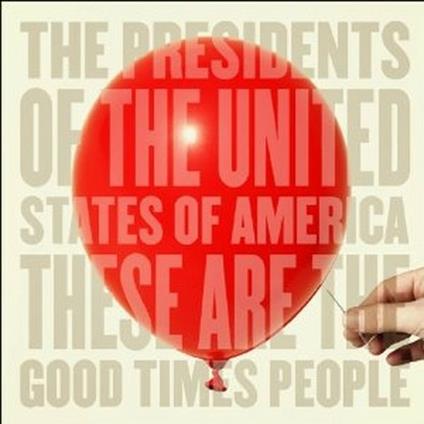 These Are the Good Times People - CD Audio di Presidents of the USA