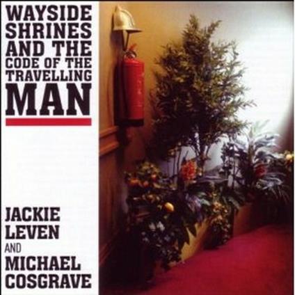 Wayside Shrines and the Code of the Travelling Man - CD Audio di Jackie Leven,Michael Cosgrave
