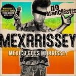 No Manchester. Mexico Goes Morrissey