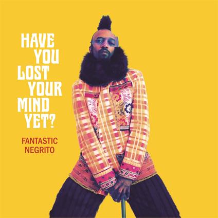 Have You Lost Your Mind Yet? - CD Audio di Fantastic Negrito
