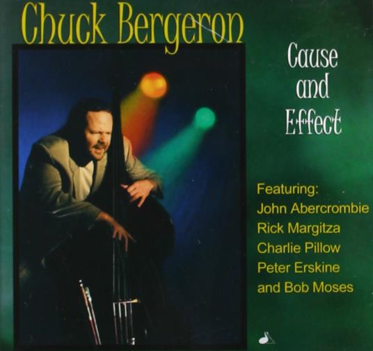 Cause and Effect - CD Audio di Chuck Bergeron