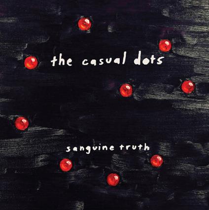 Sanguine Truth - Vinile LP di Casual Dots