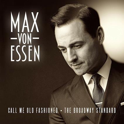 Call Me Old Fashioned. The Broadway Standard - CD Audio di Max Von Essen