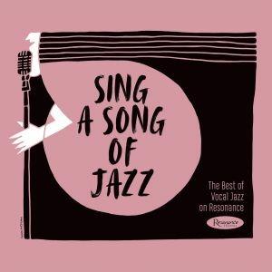 Sing a Song of Jazz. The Best of Vocal Jazz on Resonance - CD Audio
