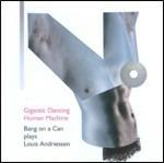 Gigantic Dancing Human Machine - CD Audio di Louis Andriessen,Bang on a Can
