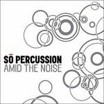 Amid the Noise - CD Audio di So Percussion