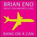 Music for Airports Live - CD Audio di Brian Eno,Bang on a Can