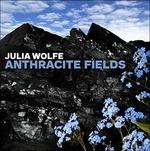 Anthracite Fields - CD Audio di Julia Wolfe