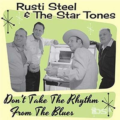 Don't Take the Rhythm from the Blues - CD Audio di Rusti Steel & the Star Tones