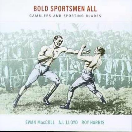 Bold Sportsmen All - CD Audio di Ewan MacColl,A. L. Lloyd,Roy Harris