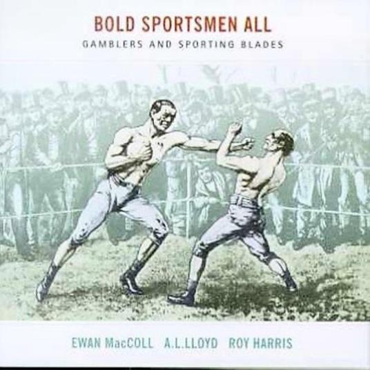 Bold Sportsmen All - CD Audio di Ewan MacColl,A. L. Lloyd,Roy Harris